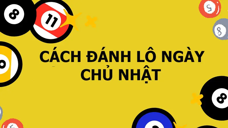 Các cách đánh lô ngày chủ nhật hay nhất 2024